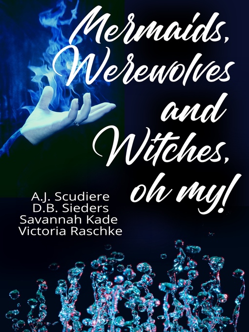 Title details for Mermaids, Werewolves, and Witches, Oh My!--Paranormal "Tails" of the Dark and Deep by A.J. Scudiere - Available